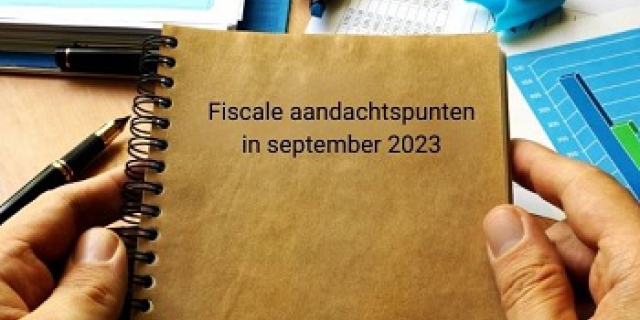 Fiscale aandachtspunten in september 2023