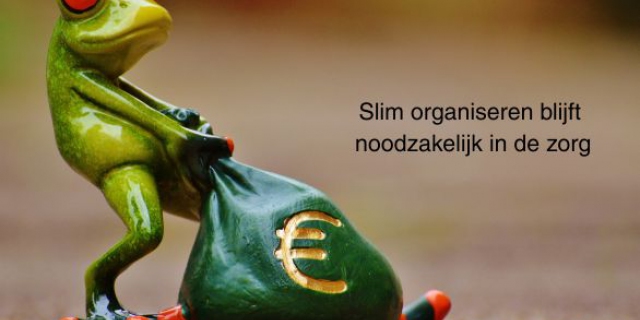 Slim organiseren blijft noodzakelijk in de zorg