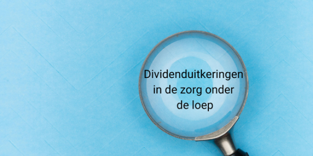 Dividenduitkeringen in de zorg onder de loep